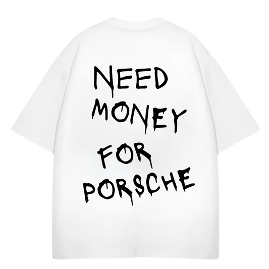 NEED MONEY FOR PORSCHE OVERSIZED T-SHIRT